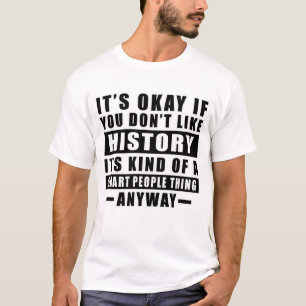 Es Ist Okay Wenn Dir Geschichte Nicht Gefällt Es I T-Shirt