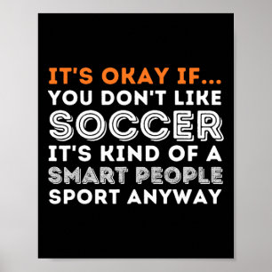 Es ist okay, wenn du Fußball nicht magst - Fußball Poster
