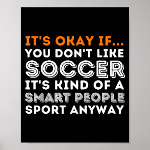 Es ist okay, wenn du Fußball nicht magst - Fußball Poster