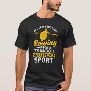 Es ist okay, wenn du Rudern langweilig findest Ka T-Shirt