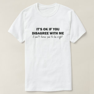Es ist OKAY, wenn Sie mit mir anderer Meinung T-Shirt
