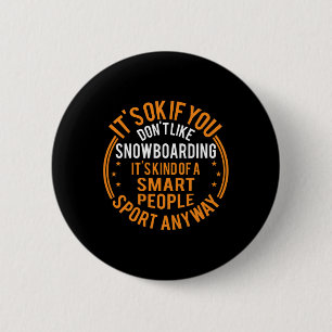 Es ist okay, wenn Snowboarden nicht gerne sonnig f Button