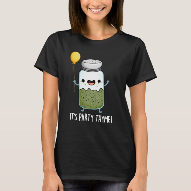 Es ist Party Thyme Funny Herb Pun Dark BG T-Shirt (Vorderseite)