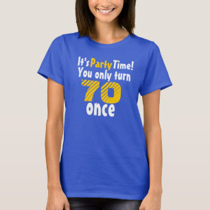 Es ist Party Zeit, dass du nur einmal 70 wirst T-Shirt