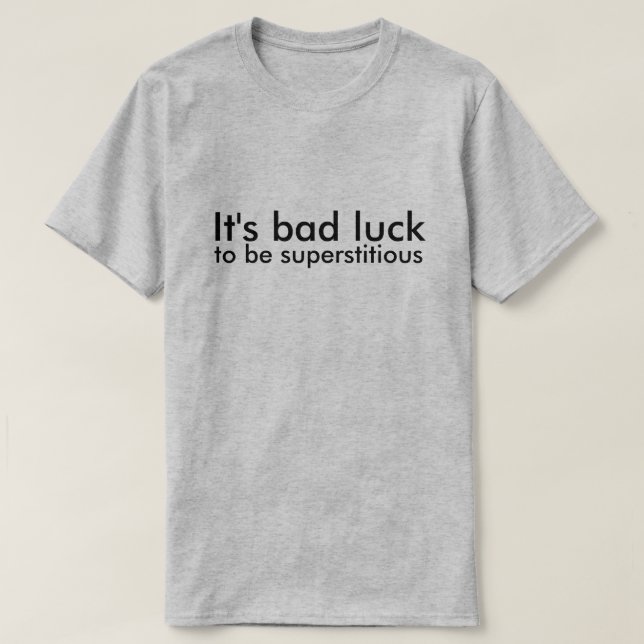 Es ist Pech, abergläubisch zu sein T-Shirt (Design vorne)
