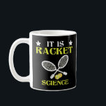 Es ist Racket Science Tennis Athlete Hobby Player  Kaffeetasse<br><div class="desc">Es ist Racket Science Tennis Athlete Hobby Player Ball.</div>