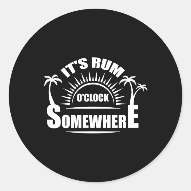 Es ist Rum O'Clock Irgendwo Alkohol trinken Runder Aufkleber (Vorderseite)