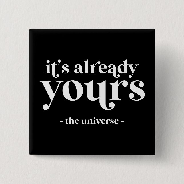 Es ist schon deins - Das Universum Button (Vorderseite)