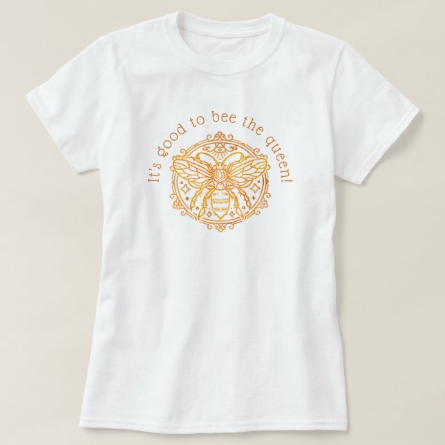 Es ist schön, die Königin zu sein! T-Shirt (Design vorne)