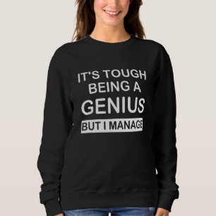 Es ist schwer, ein Genie zu sein, aber ich schaffe Sweatshirt