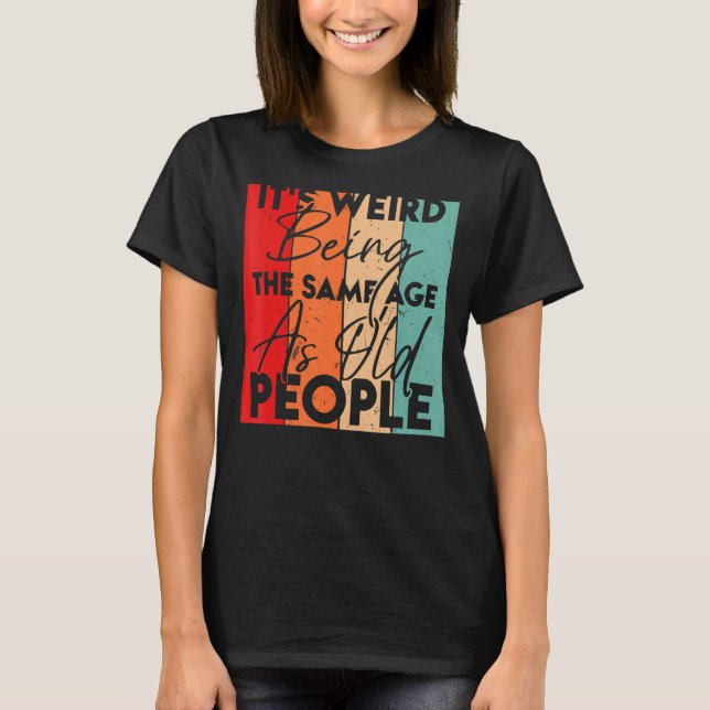 Es ist seltsam, das gleiche Alter wie alte Leute i T-Shirt (Vorderseite)
