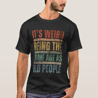 Es ist seltsam, das gleiche Alter wie alte Leute V T-Shirt