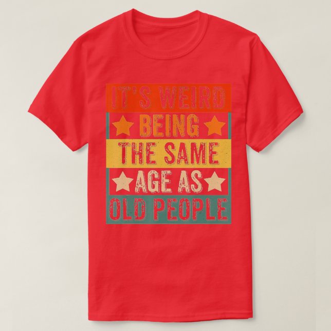Es ist seltsam, das gleiche Alter wie alte Leute z T-Shirt (Design vorne)