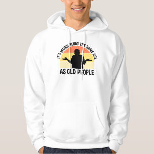 Es ist seltsam, das gleiche Alter wie alte Mensche Hoodie