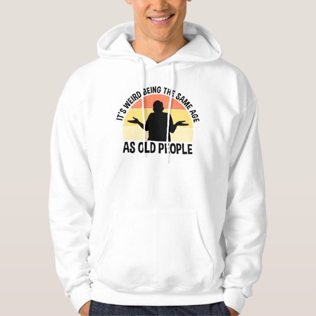 Es ist seltsam, das gleiche Alter wie alte Mensche Hoodie (Vorderseite)