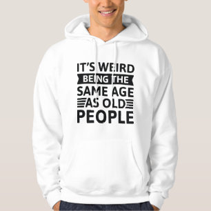 Es ist seltsam, das gleiche Alter wie alte Mensche Hoodie