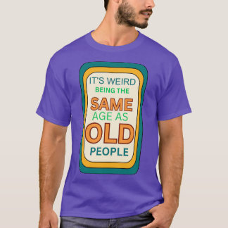 Es ist seltsam, das gleiche Alter wie alte Mensche T-Shirt