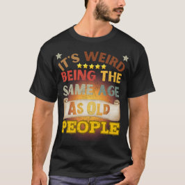 Es ist seltsam, das gleiche Alter wie alte Mensche T-Shirt