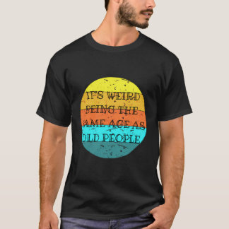Es ist seltsam, das gleiche Alter wie alte Mensche T-Shirt