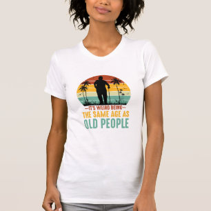 Es ist seltsam, das gleiche Alter wie alte Mensche T-Shirt