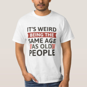 Es ist seltsam, das gleiche Alter wie alte Mensche T-Shirt