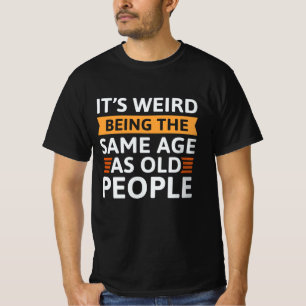 Es ist seltsam, das gleiche Alter wie alte Mensche T-Shirt