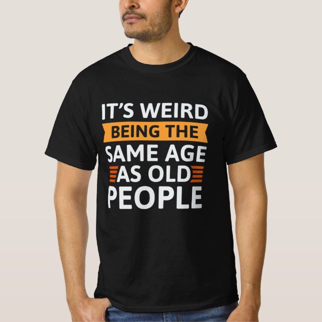 Es ist seltsam, das gleiche Alter wie alte Mensche T-Shirt (Vorderseite)
