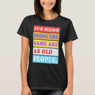 Es ist seltsam, das gleiche Alter wie alte Mensche T-Shirt
