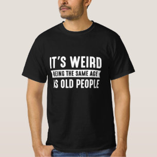 Es ist seltsam, das gleiche Alter wie alte Mensche T-Shirt