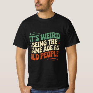 Es ist seltsam, das gleiche Alter wie alte Mensche T-Shirt