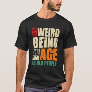 Es ist seltsam, das gleiche Alter wie alter Humoro T-Shirt