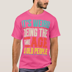 Es ist seltsam, das gleiche Alter wie die alten Le T-Shirt