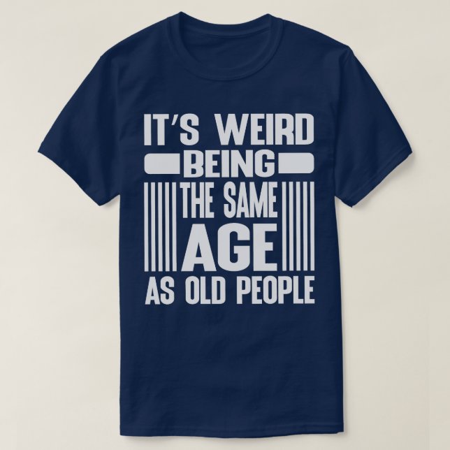 Es ist seltsam, das gleiche Alter wie die alten Le T-Shirt (Design vorne)