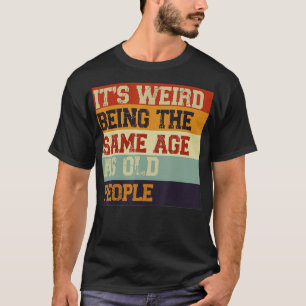 Es ist seltsam, das gleiche Alter wie die alten Le T-Shirt