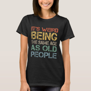 Es ist seltsam, das gleiche Alter wie die alten Le T-Shirt