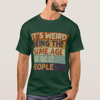 Es ist seltsam, das gleiche Alter wie die alten Le T-Shirt