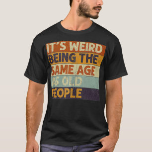 Es ist seltsam, das gleiche Alter wie die alten Le T-Shirt