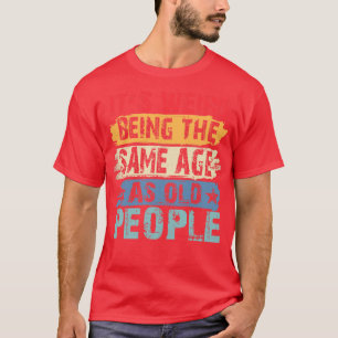 Es ist seltsam, das gleiche Alter wie die alten Le T-Shirt