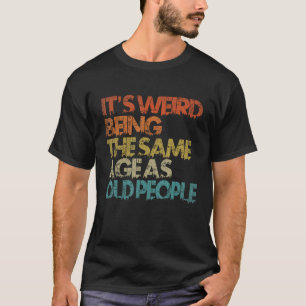 Es ist seltsam, das gleiche Alter wie die alten Le T-Shirt