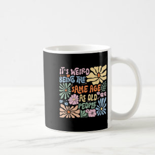 Es ist seltsam, das gleiche Alter zu haben wie alt Kaffeetasse