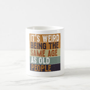 Es ist seltsam, das gleiche Alter zu haben wie alt Kaffeetasse