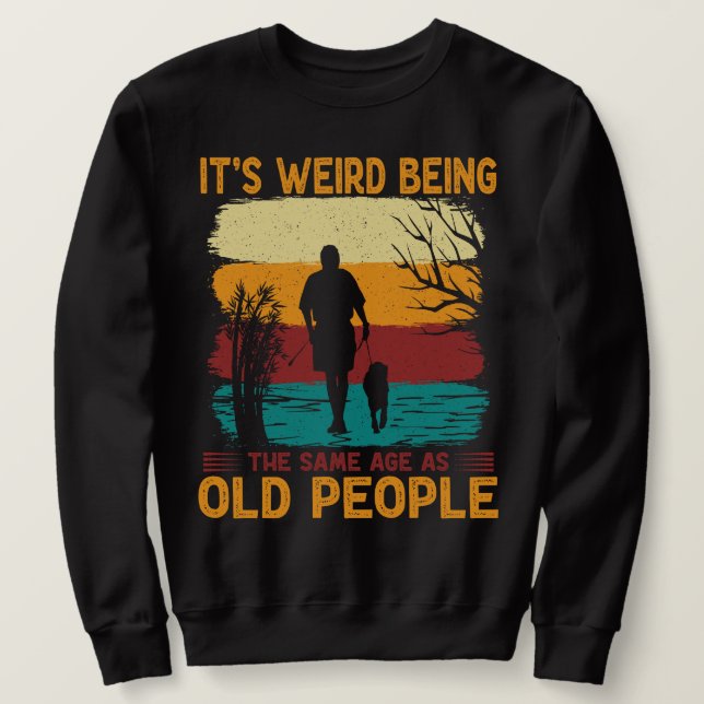 Es ist seltsam, das gleiche Alter zu haben wie alt Sweatshirt (Design vorne)