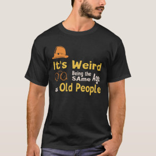 Es ist seltsam, das gleiche Alter zu haben wie alt T-Shirt
