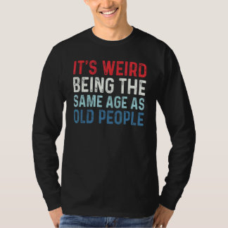 Es ist seltsam, das gleiche Alter zu haben wie alt T-Shirt