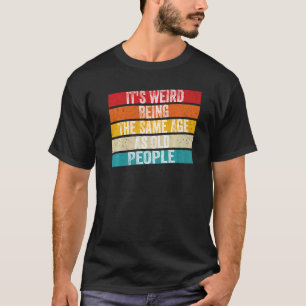 Es ist seltsam, das gleiche Alter zu haben wie alt T-Shirt