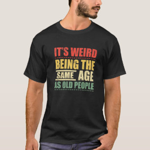 Es ist seltsam, das gleiche Alter zu haben wie alt T-Shirt