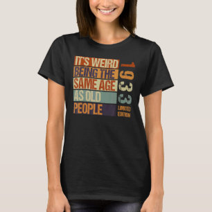 Es ist seltsam, das gleiche Alter zu haben wie alt T-Shirt