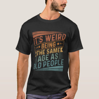 Es ist seltsam, das gleiche Alter zu haben wie alt T-Shirt