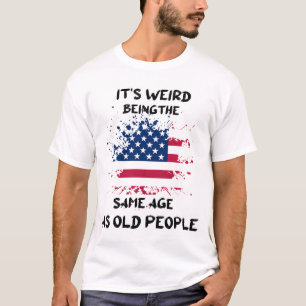 Es ist seltsam, das gleiche Alter zu haben wie alt T-Shirt