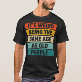 Es ist seltsam, das gleiche Alter zu haben wie das T-Shirt